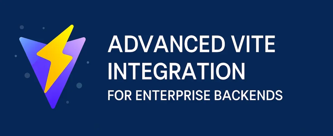 Advanced Vite Integration for Enterprise Backends