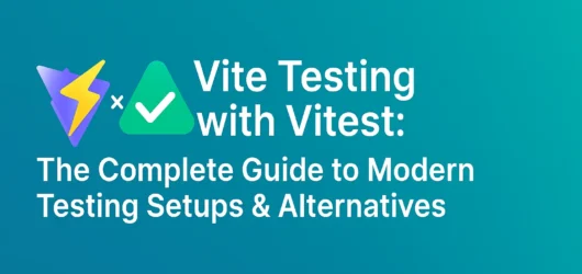 Vite Testing with Vitest: The Complete Guide to Modern Testing Setups & Alternatives
